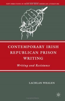 Contemporary Irish Republican Prison Writing: Writing and Resistance (New Directions in Irish & Irish American Literature)