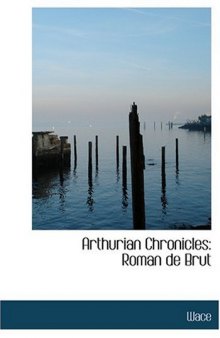Arthurian Chronicles: Roman de Brut