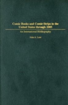 Comic Books and Comic Strips in the United States through 2005: An International Bibliography (Bibliographies and Indexes in Popular Culture)
