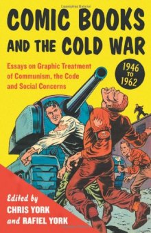 Comic Books and the Cold War, 1946-1962: Essays on Graphic Treatment of Communism, the Code and Social Concerns