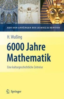 6000 Jahre Mathematik. Eine kulturgeschichtliche Zeitreise – 1. Von den Anfängen bis Leibniz und Newton