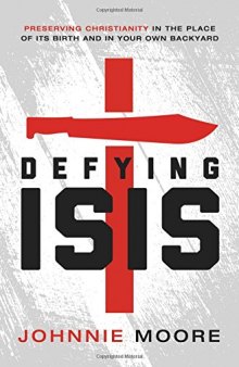 Defying ISIS : preserving Christianity in the place of its birth and in your own backyard