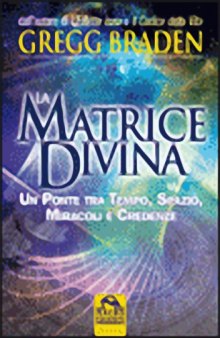 La Matrix divina - Un ponte tra tempo e spazio, miracoli e credenze
