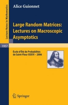 Large Random Matrices: Lectures on Macroscopic Asymptotics: École d'Été de Probabilités de Saint-Flour XXXVI ¿ 2006