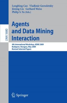 Agents and Data Mining Interaction: 4th International Workshop, ADMI 2009, Budapest, Hungary, May 10-15,2009, Revised Selected Papers