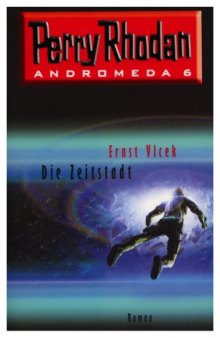 Die Zeitstadt. Perry Rhodan - Andromeda 6.