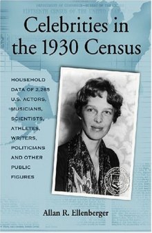 Celebrities In The 1930 Census: Household Data of 2,265 U.S. Actors, Musicians, Scientists, Athletes, Writers, Politicians and Other Public Figures