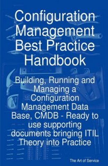 Configuration Management Best Practice Handbook: Building, Running and Managing a Configuration Management Data Base, CMDB - Ready to use supporting documents bringing ITIL Theory into Practice