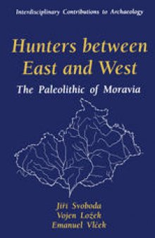 Hunters between East and West: The Paleolithic of Moravia