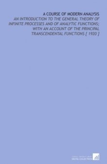 A course of modern analysis: an introduction to the general theory of infinite processes and of analytic functions; with an account of the principal transcendental functions (3rd edition, 1920)