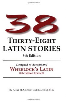 38 Latin Stories Designed to Accompany Frederic M. Wheelock's Latin