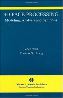 3D Face Processing: Modeling, Analysis and Synthesis (The International Series in Video Computing)