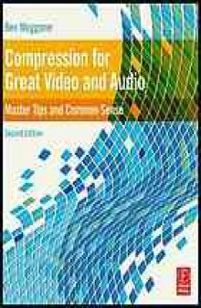 Compression for great video and audio : master tips and common sense