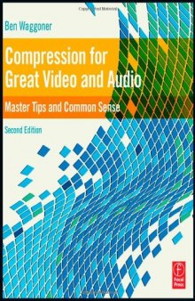 Compression for Great Video and Audio: Master Tips and Common Sense