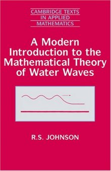 A Modern Introduction to the Mathematical Theory of Water Waves (Cambridge Texts in Applied Mathematics)