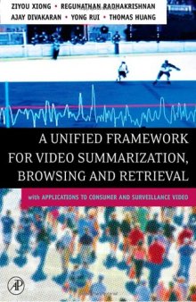A Unified Framework for Video Summarization, Browsing & Retrieval: with Applications to Consumer and Surveillance Video