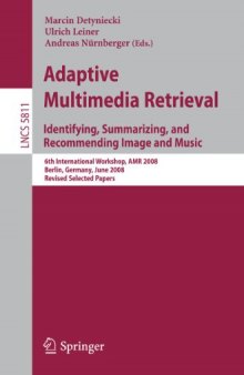Adaptive Multimedia Retrieval. Identifying, Summarizing, and Recommending Image and Music: 6th International Workshop, AMR 2008, Berlin, Germany, June 26-27, 2008. Revised Selected Papers