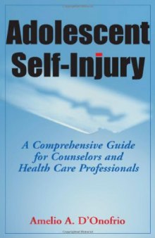 Adolescent Self-Injury: A Comprehensive Guide for Counselors and Health Care Professionals