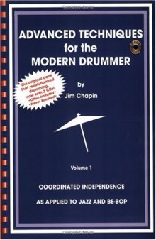 Advanced Techniques for the Modern Drummer: Coordinating Independence as Applied to Jazz And Be-bop (Vol. 1)