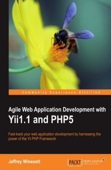 Agile Web Application Development with Yii 1.1 and PHP5: Fast-track your web application development by harnessing the power of the Yii PHP Framework