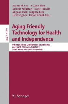 Aging Friendly Technology for Health and Independence: 8th International Conference on Smart Homes and Health Telematics, ICOST 2010, Seoul, Korea, June 22-24, 2010. Proceedings