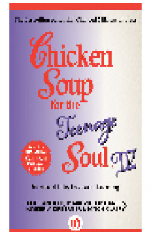 Chicken Soup for the Teenage Soul IV. More Stories of Life, Love and Learning
