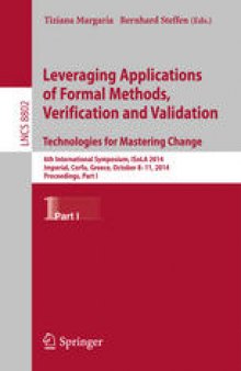 Leveraging Applications of Formal Methods, Verification and Validation. Technologies for Mastering Change: 6th International Symposium, ISoLA 2014, Imperial, Corfu, Greece, October 8-11, 2014, Proceedings, Part I