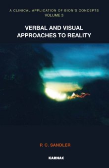 A Clinical Application of Bion's Concepts, Volume 3: Verbal and Visual Approaches to Reality