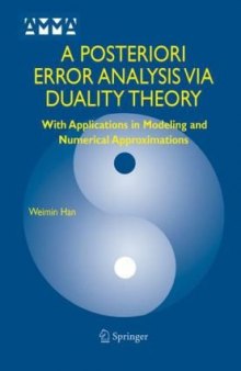 A Posteriori Error Analysis Via Duality Theory: With Applications in Modeling and Numerical Approximations (Advances in Mechanics and Mathematics)