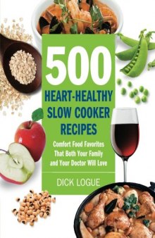500 Heart-Healthy Slow Cooker Recipes: Comfort Food Favorites That Both Your Family and Doctor Will Love
