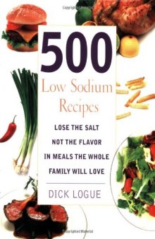500 Low Sodium Recipes: Lose the salt, not the flavor in meals the whole family will love