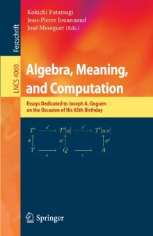 Algebra, Meaning, and Computation: Essays dedicated to Joseph A. Goguen on the Occasion of His 65th Birthday