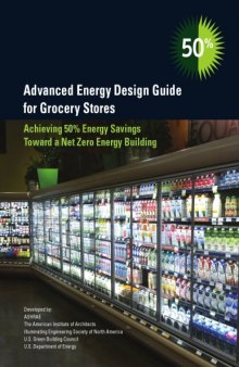 Advanced energy design guide for grocery stores : achieving 50% energy savings toward a net zero energy building