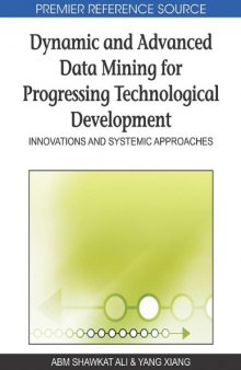 Dynamic and Advanced Data Mining for Progressing Technological Development: Innovations and Systemic Approaches (Premier Reference Source)