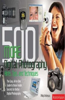 500 More Digital Photography Hints, Tips, and Techniques: The Easy, All-In-One Guide to those Inside Secrets for Better Digital Photography