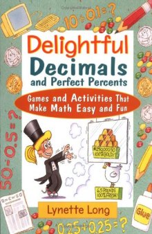 Delightful Decimals and Perfect Percents: Games and Activities That Make Math Easy and Fun