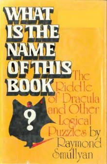 What is the name of this book?: The riddle of Dracula and other logical puzzles