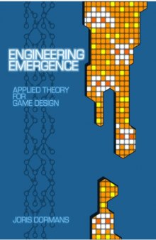 Engineering Emergence. Applied Theory for Game Design [PhD Thesis]