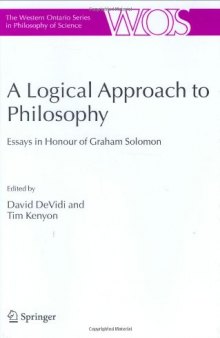 A Logical Approach to Philosophy: Essays in Honour of Graham Solomon (The Western Ontario Series in Philosophy of Science)
