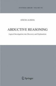Abductive Reasoning: Logical Investigations into Discovery and Explanation