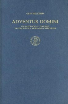 Adventus Domini: Eschatological Thought in 4th Century Apses and Catecheses (Supplements to Vigiliae Christianae)