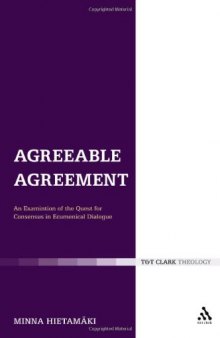 Agreeable Agreement: An Examination of the Quest for Consensus in Ecumenical Dialogue (Ecclesiological Investigations)