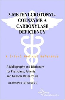 3-Methylcrotonyl-Coenzyme A Carboxylase Deficiency - A Bibliography and Dictionary for Physicians, Patients, and Genome Researchers