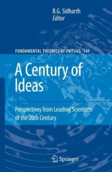 A Century of Ideas: Perspectives from Leading Scientists of the 20th Century (Fundamental Theories of Physics)