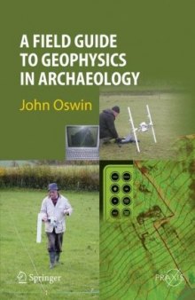 A Field Guide to Geophysics in Archaeology (Springer Praxis Books   Geophysical Sciences)
