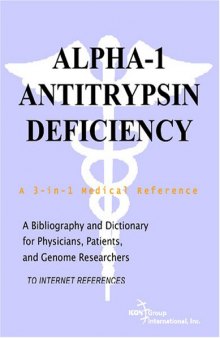 Alpha-1 Antitrypsin Deficiency - A Bibliography and Dictionary for Physicians, Patients, and Genome Researchers