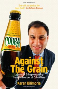 Against the grain : lessons in entrepreneurship from the founder of Cobra Beer