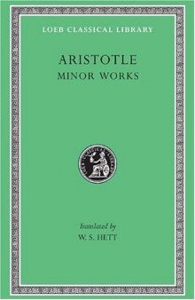Aristotle: Minor Works: On Colours. On Things Heard. Physiognomics. On Plants. On Marvellous Things Heard. Mechanical Problems. On Indivisible Lines. The ... Gorgias (Loeb Classical Library No. 307)