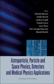 Astroparticle, Particle And Space Physics, Detectors And Medical Physics Applications (Proceedings of the 9th Italian Conference)