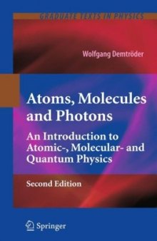 Atoms, Molecules and Photons: An Introduction to Atomic-, Molecular- and Quantum Physics